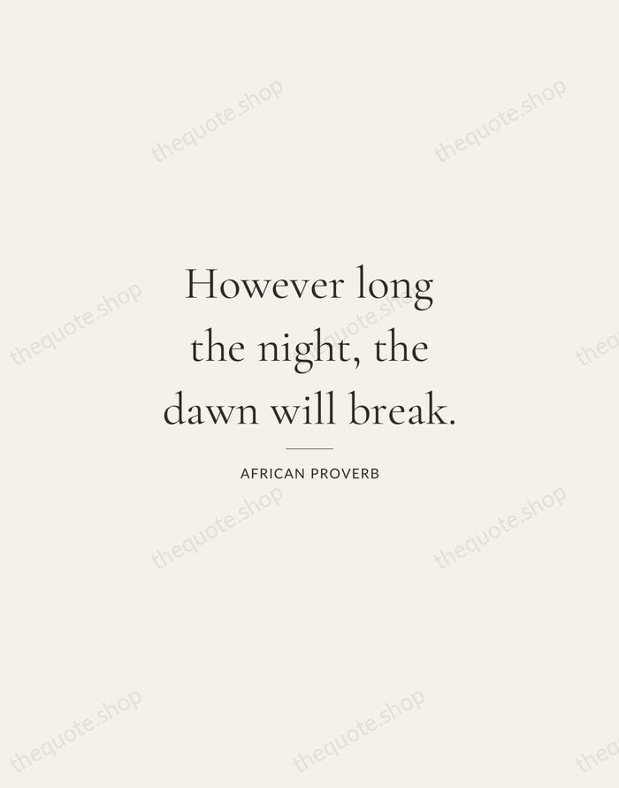 However long the night, the dawn will break. — African Proverb — Gallery Rule
