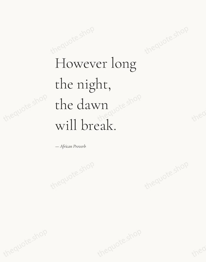 However long the night, the dawn will break. — African Proverb — Editorial Left Serif