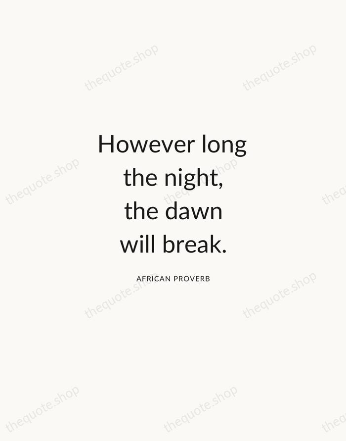 However long the night, the dawn will break. — African Proverb — Modern Sans Calm