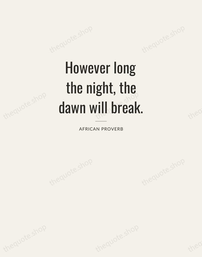 However long the night, the dawn will break. — African Proverb — Letterpress Caps