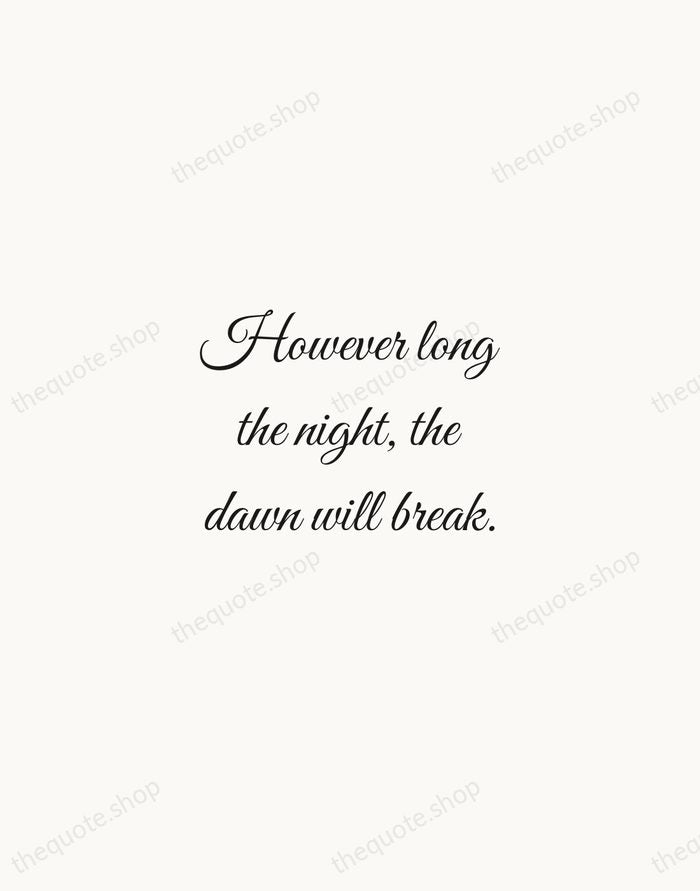 However long the night, the dawn will break. — African Proverb — Script Whisper