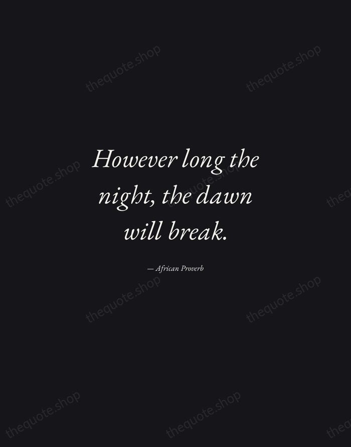 However long the night, the dawn will break. — African Proverb — Manuscript Italic