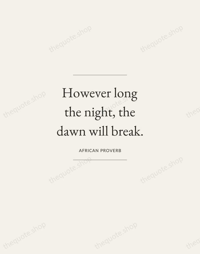 However long the night, the dawn will break. — African Proverb — Gallery Frame