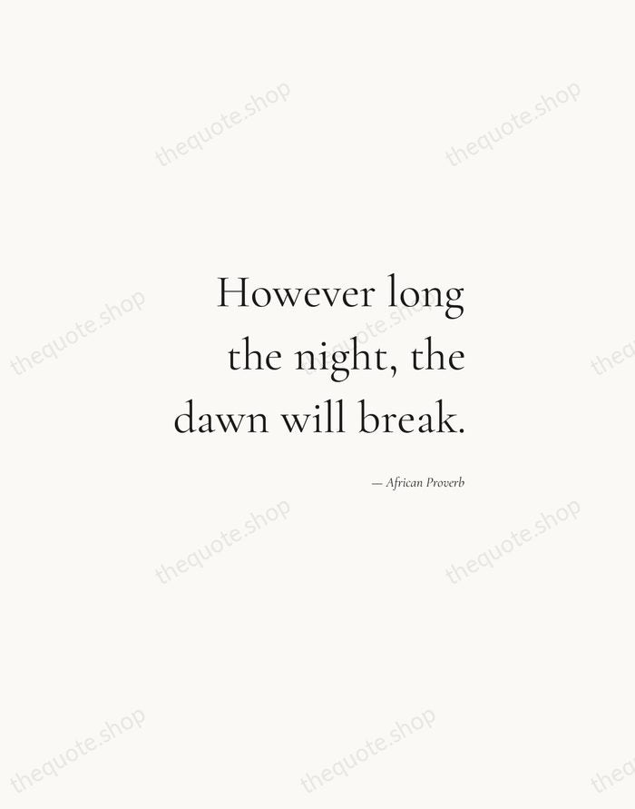 However long the night, the dawn will break. — African Proverb — Soft Serif Right