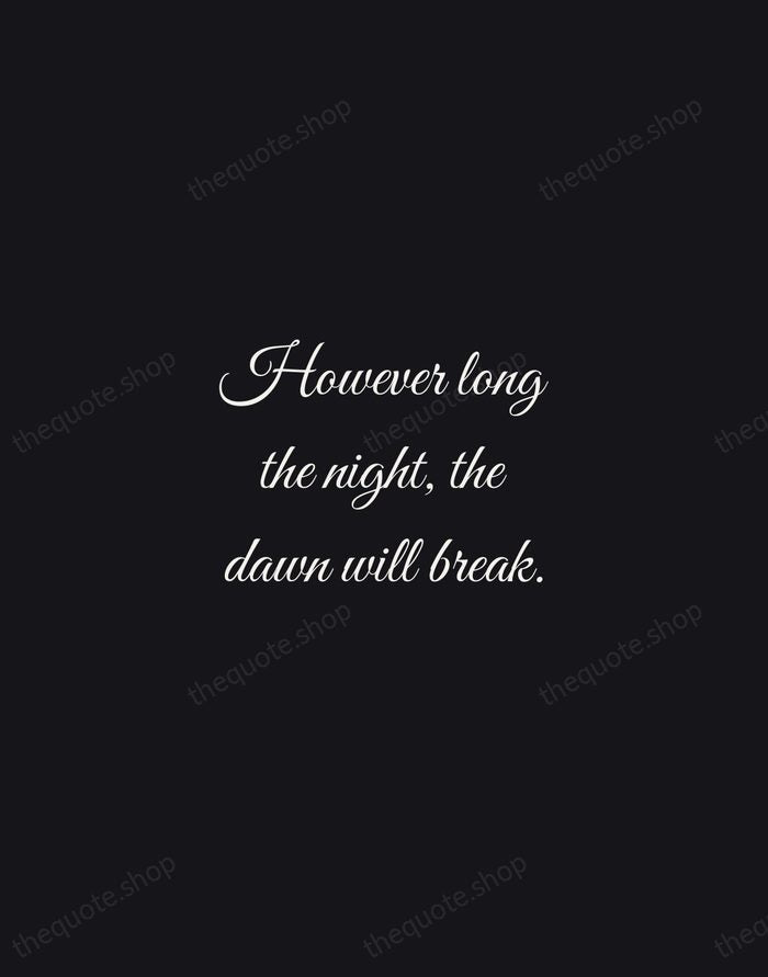 However long the night, the dawn will break. — African Proverb — Night Script