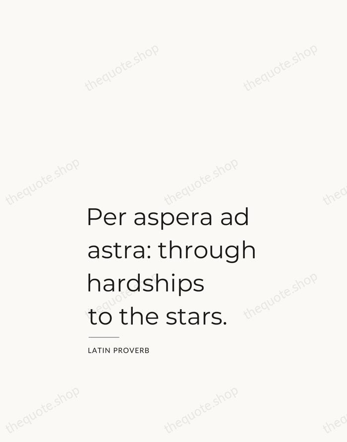 Per aspera ad astra: through hardships to the stars. — Latin Proverb — Studio Left