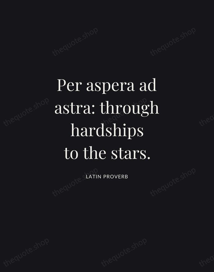 Per aspera ad astra: through hardships to the stars. — Latin Proverb | Printable Wall Art — Midnight Serif