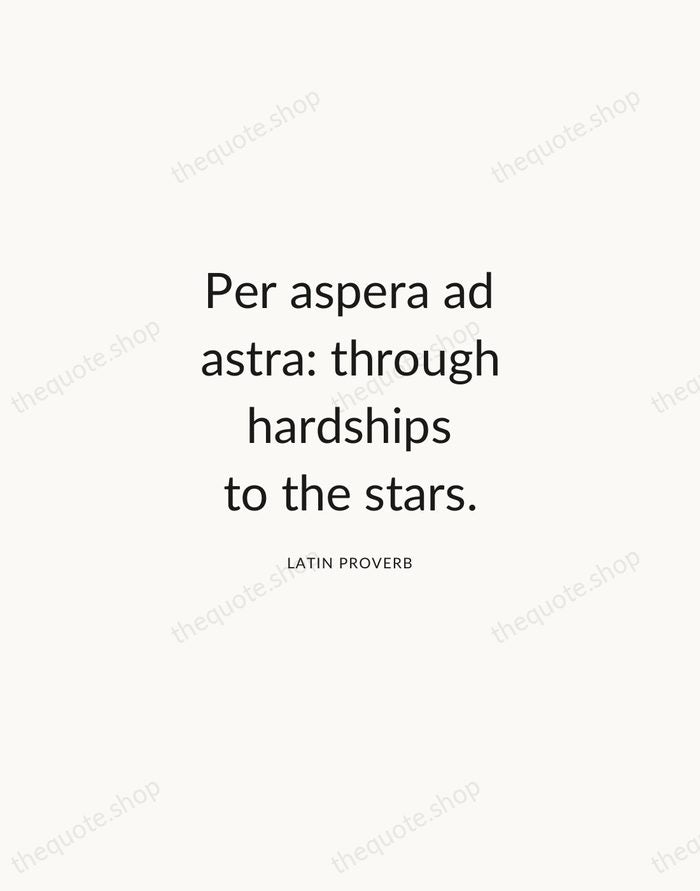 Per aspera ad astra: through hardships to the stars. — Latin Proverb — Modern Sans Calm