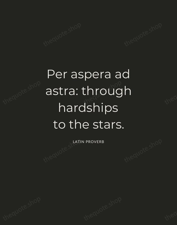 Per aspera ad astra: through hardships to the stars. — Latin Proverb — Charcoal Sans