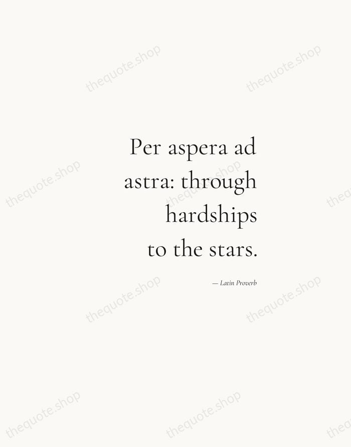 Per aspera ad astra: through hardships to the stars. — Latin Proverb — Soft Serif Right