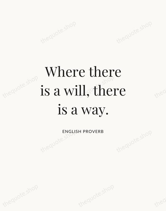Where there is a will, there is a way. — English Proverb | Printable Wall Art — Atelier Serif