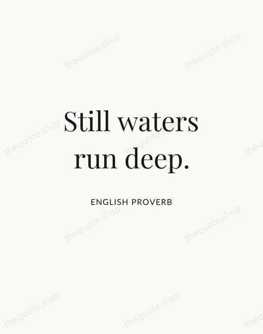 Still waters run deep. — English Proverb | Printable Wall Art — Atelier Serif