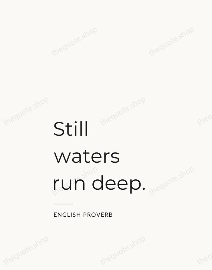 Still waters run deep. — English Proverb — Studio Left