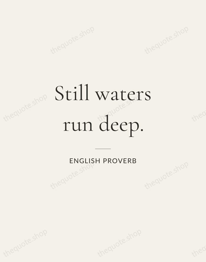 Still waters run deep. — English Proverb — Gallery Rule