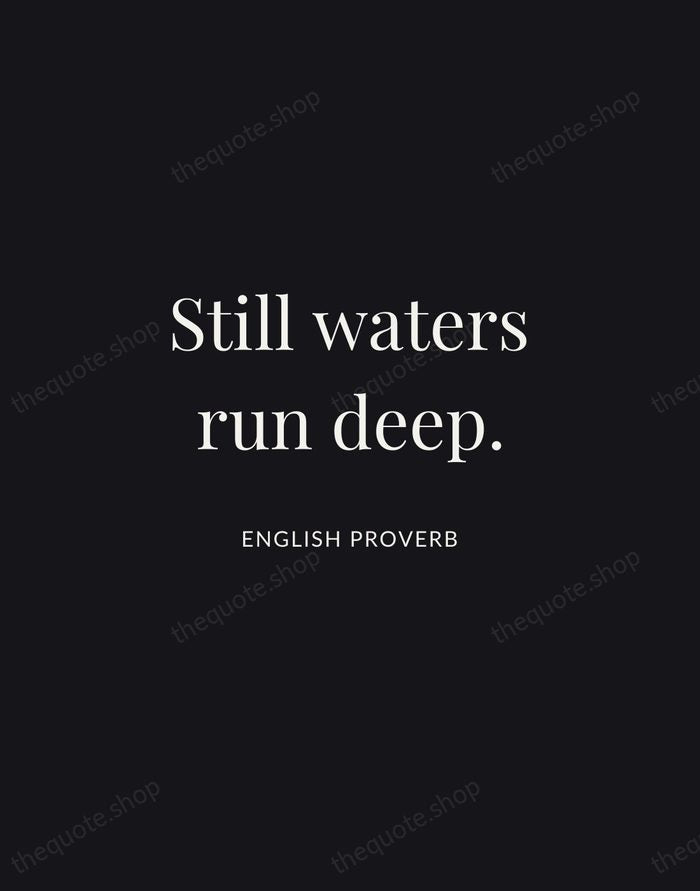 Still waters run deep. — English Proverb | Printable Wall Art — Midnight Serif