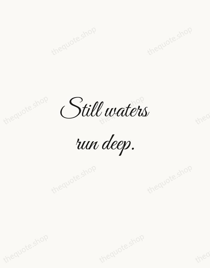 Still waters run deep. — English Proverb — Script Whisper