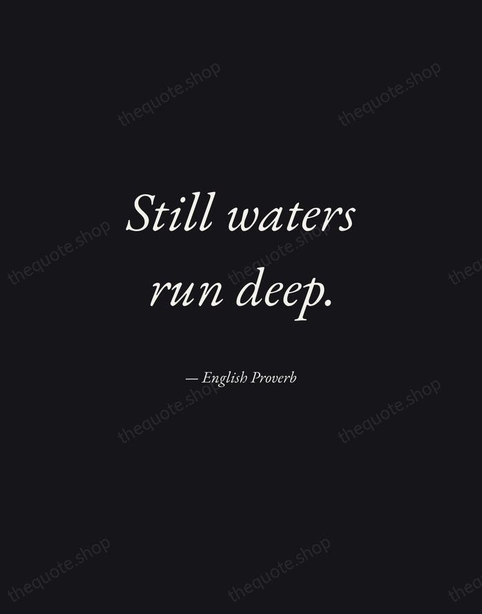 Still waters run deep. — English Proverb — Manuscript Italic