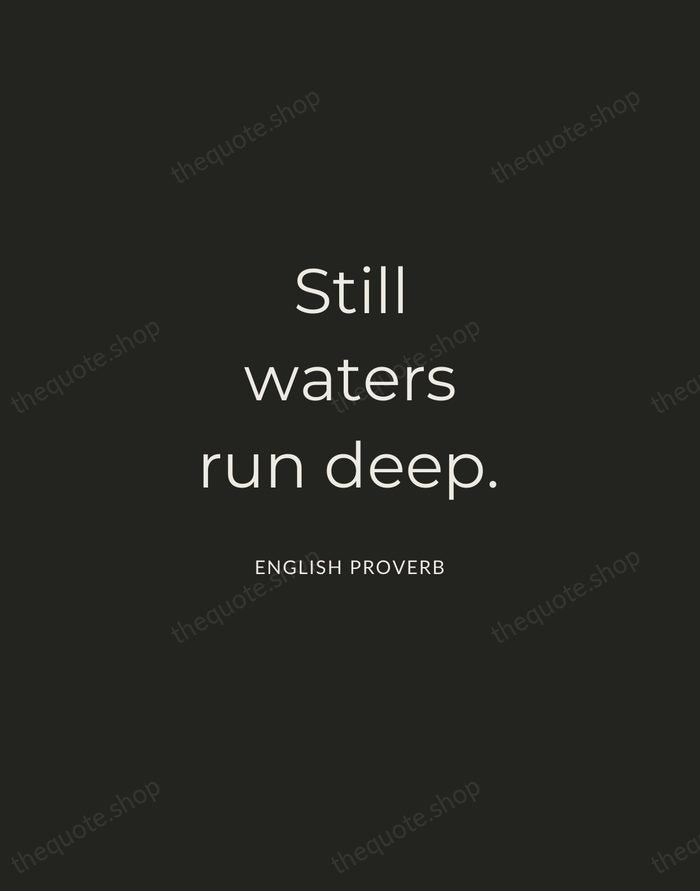 Still waters run deep. — English Proverb — Charcoal Sans