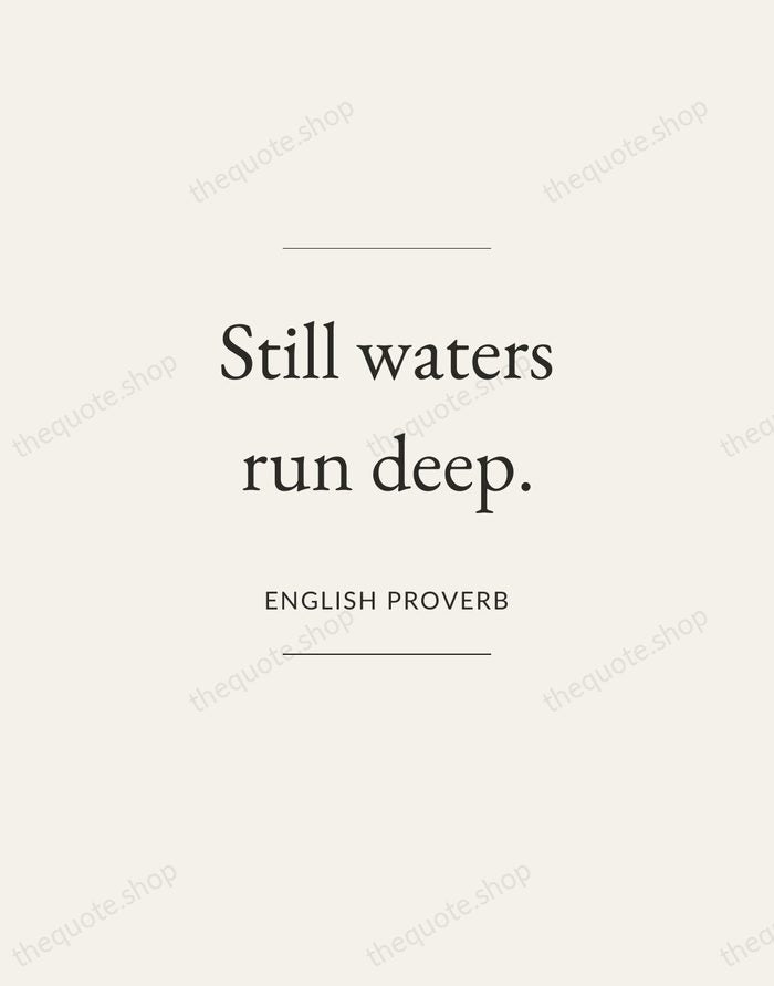Still waters run deep. — English Proverb — Gallery Frame
