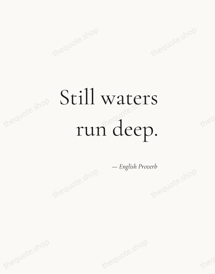 Still waters run deep. — English Proverb — Soft Serif Right