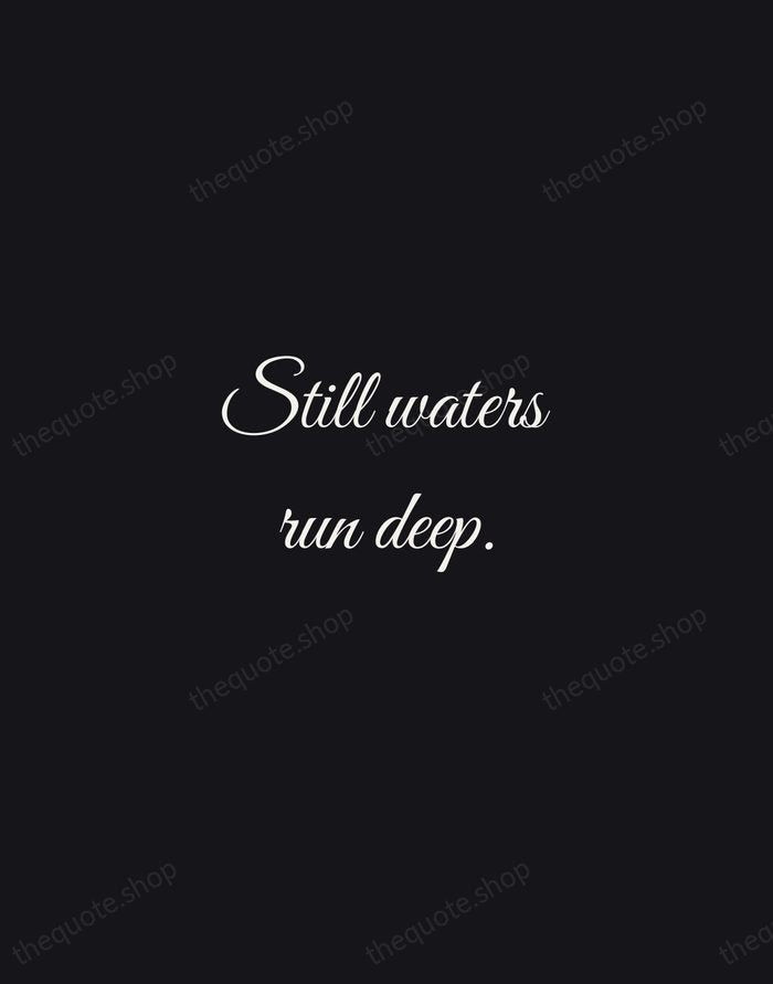 Still waters run deep. — English Proverb — Night Script