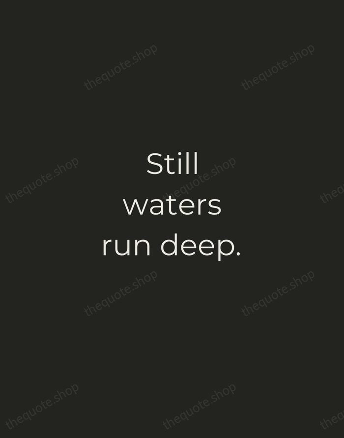 Still waters run deep. — English Proverb — Tracked Caps Unsigned