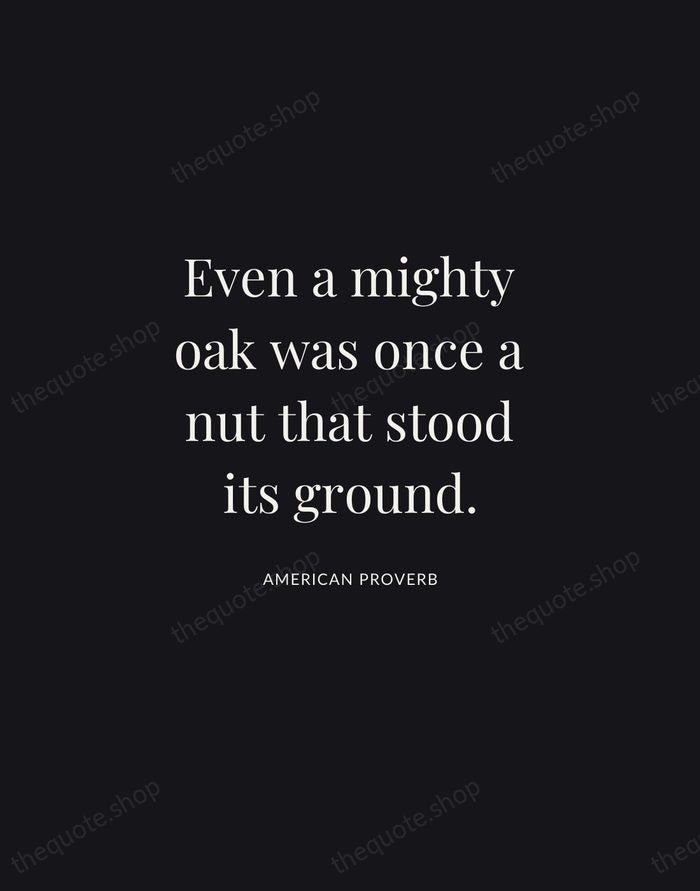 Even a mighty oak was once a nut that stood its ground. — American Proverb | Printable Wall Art — Midnight Serif