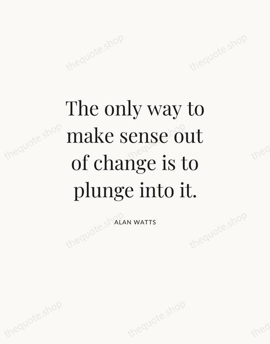 The only way to make sense out of change is to plunge… — Alan Watts | Printable Wall Art — Atelier Serif