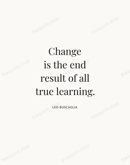 Change is the end result of all true learning. — Leo Buscaglia | Printable Wall Art — Atelier Serif