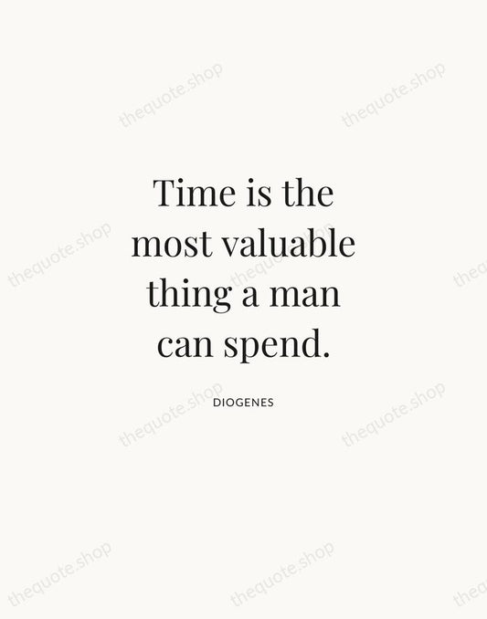 Time is the most valuable thing a man can spend. — Diogenes | Printable Wall Art — Atelier Serif