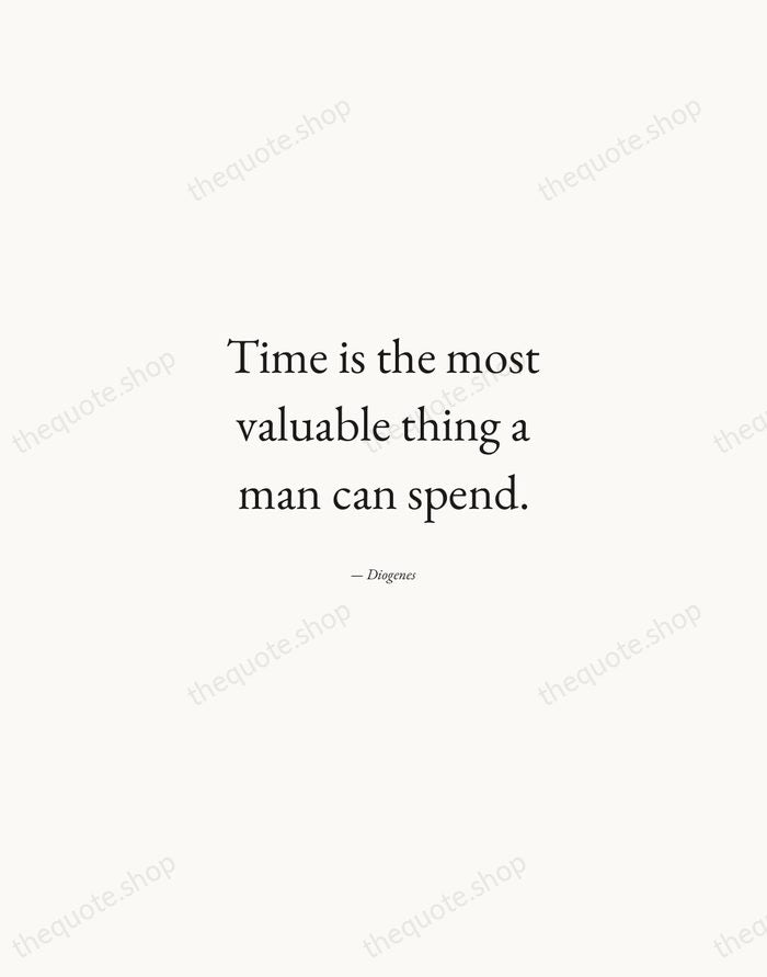 Time is the most valuable thing a man can spend. — Diogenes — Quiet Garamond