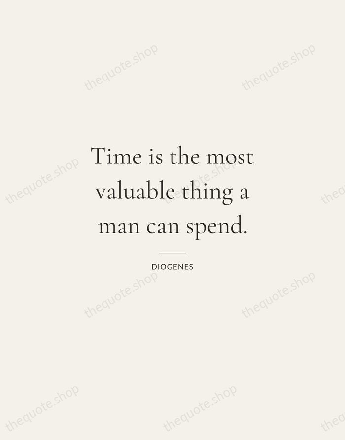 Time is the most valuable thing a man can spend. — Diogenes — Gallery Rule