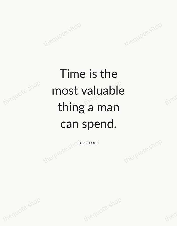 Time is the most valuable thing a man can spend. — Diogenes — Modern Sans Calm