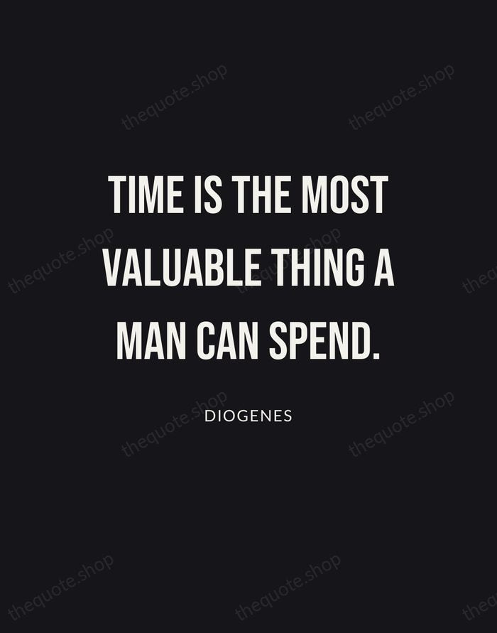 Time is the most valuable thing a man can spend. — Diogenes | Printable Wall Art — Poster Condensed