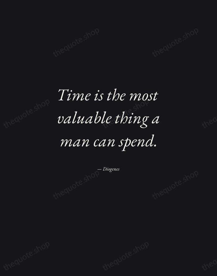 Time is the most valuable thing a man can spend. — Diogenes — Manuscript Italic