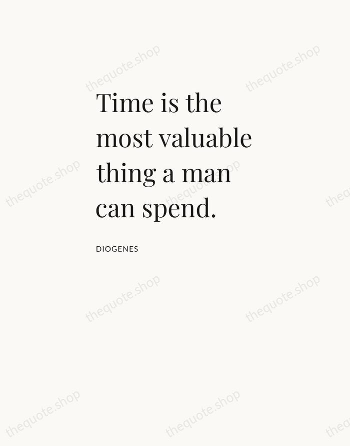Time is the most valuable thing a man can spend. — Diogenes — Asymmetric Left