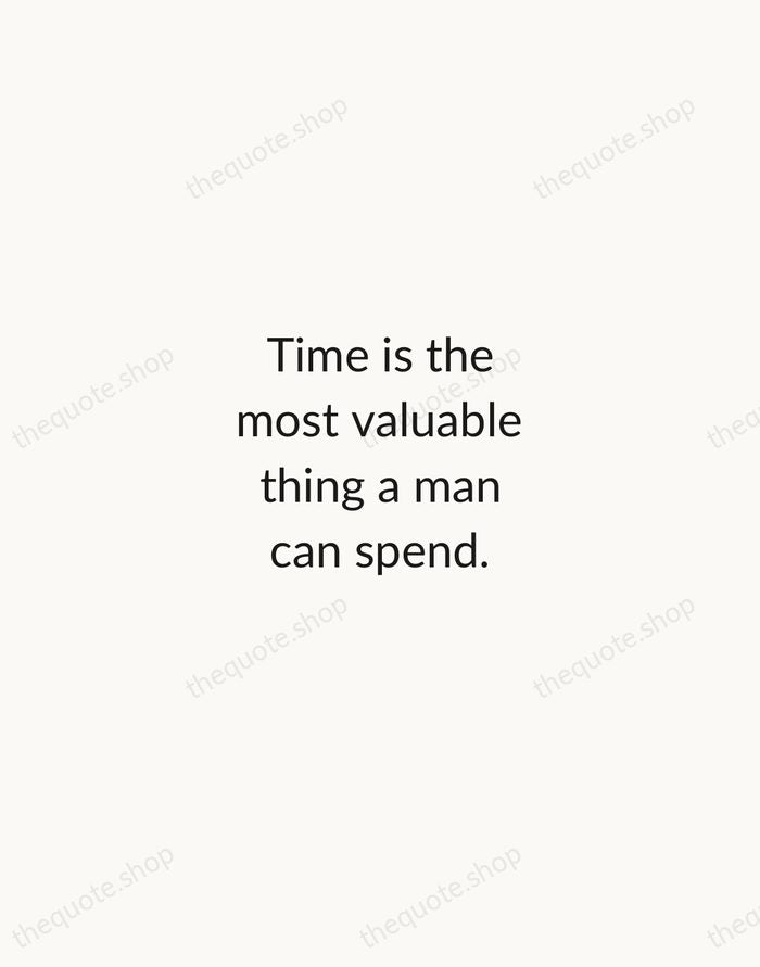 Time is the most valuable thing a man can spend. — Diogenes — Minimal Unsigned