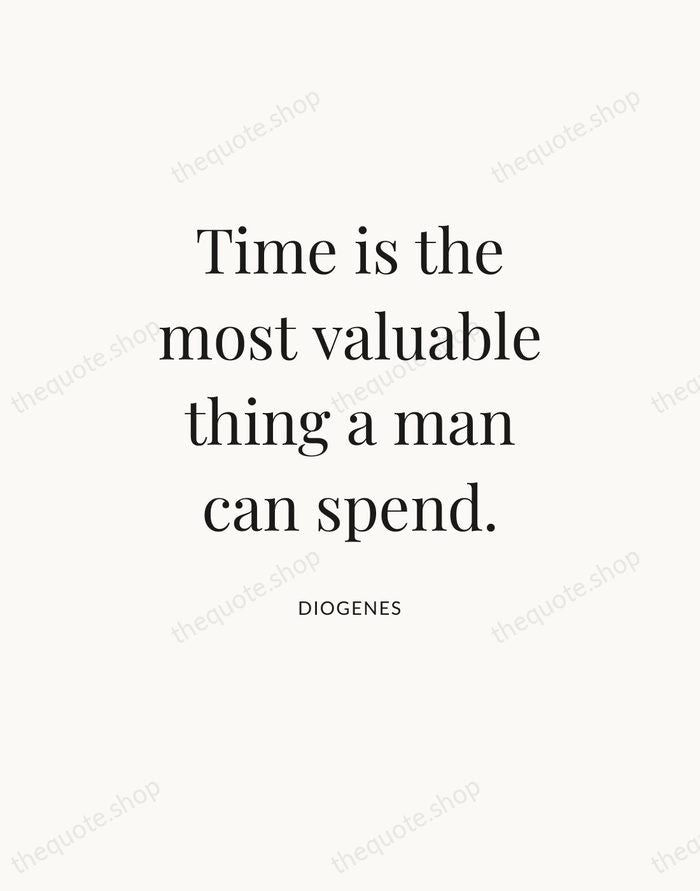 Time is the most valuable thing a man can spend. — Diogenes — Statement Serif