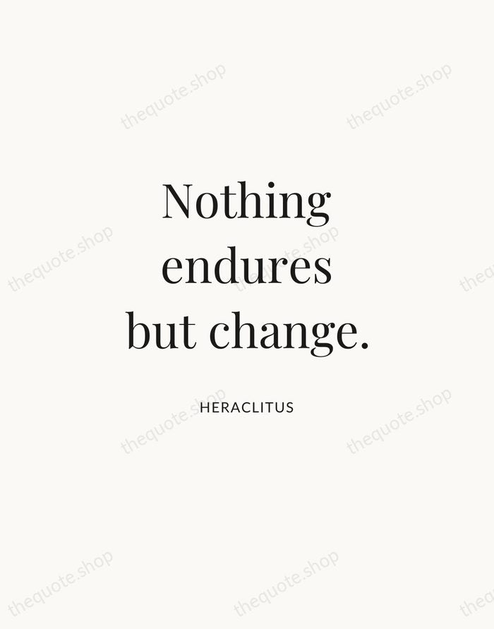Nothing endures but change. — Heraclitus | Printable Wall Art — Atelier Serif