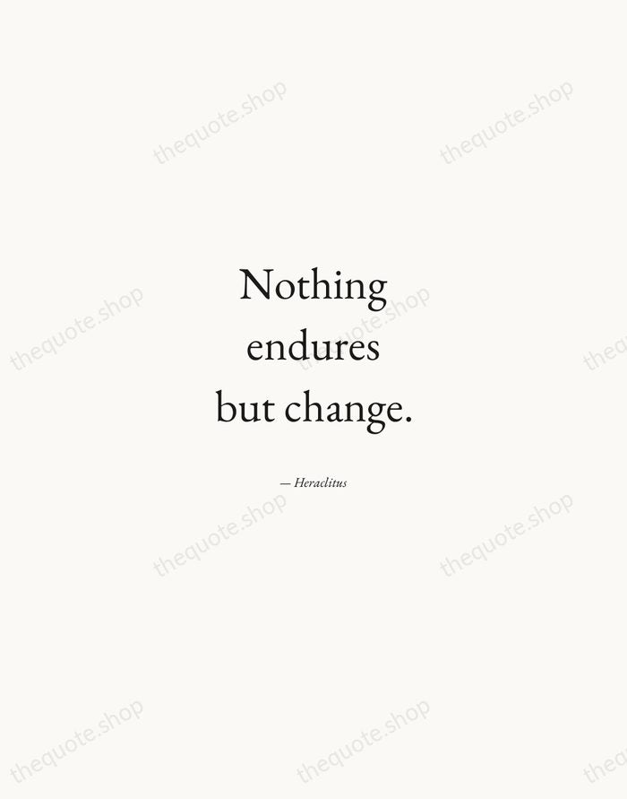 Nothing endures but change. — Heraclitus — Quiet Garamond