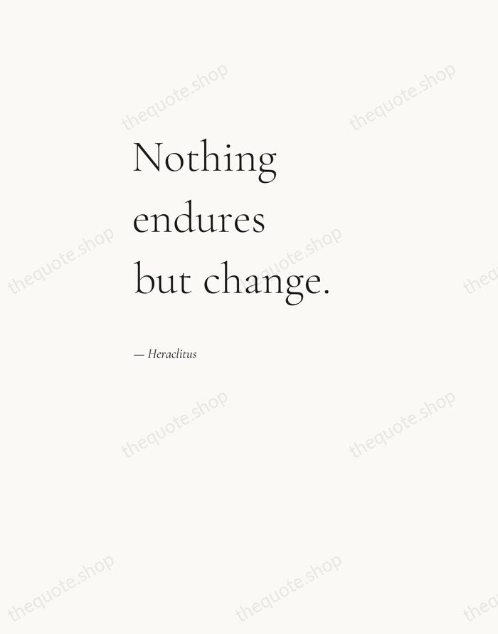 Nothing endures but change. — Heraclitus — Editorial Left Serif