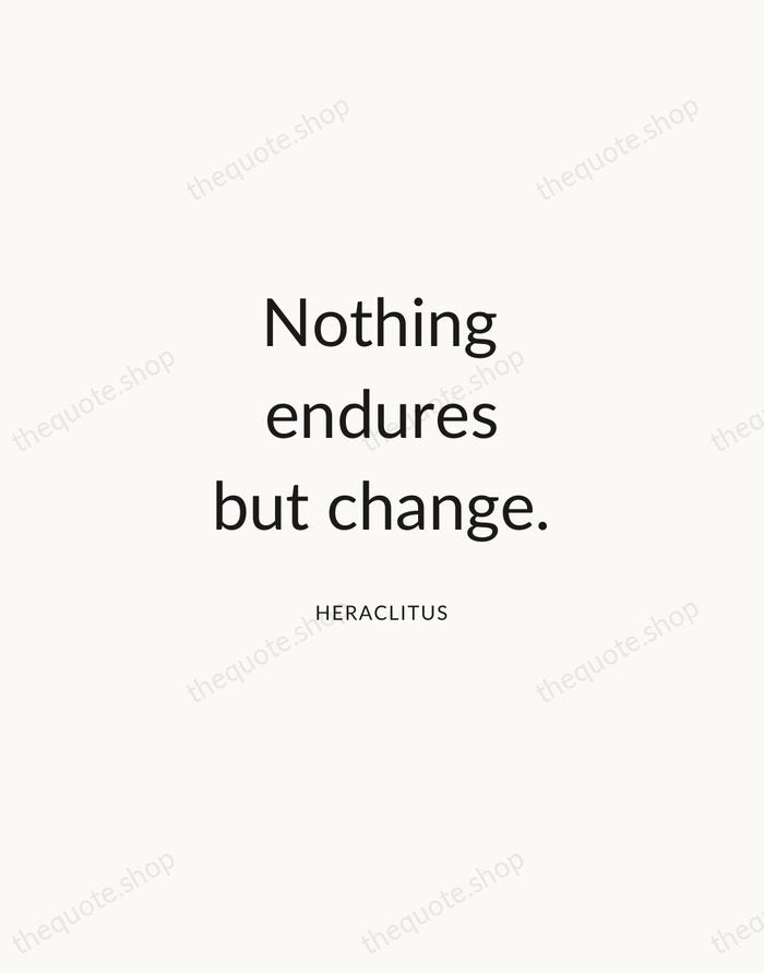 Nothing endures but change. — Heraclitus — Modern Sans Calm