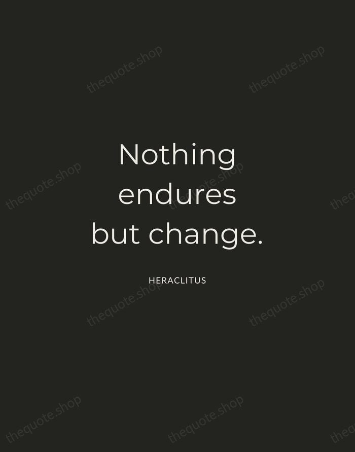 Nothing endures but change. — Heraclitus — Charcoal Sans