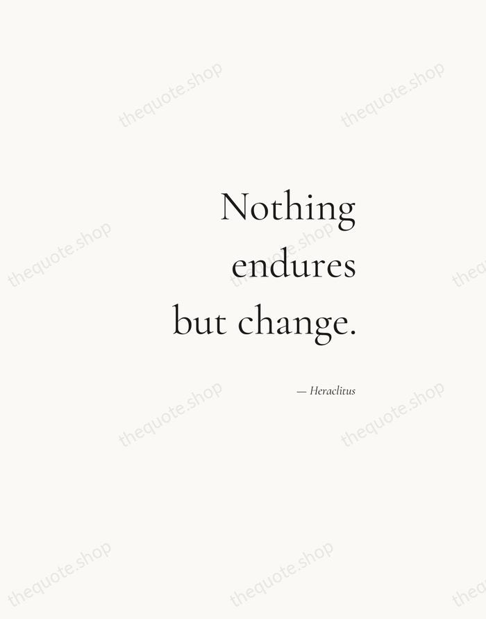Nothing endures but change. — Heraclitus — Soft Serif Right