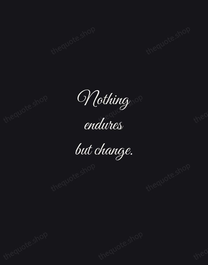 Nothing endures but change. — Heraclitus — Night Script