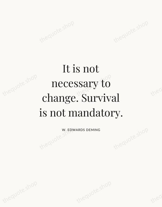 It is not necessary to change. Survival is not mandatory. — W. Edwards Deming | Printable Wall Art — Atelier Serif