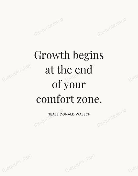 Growth begins at the end of your comfort zone. — Neale Donald Walsch | Printable Wall Art — Atelier Serif