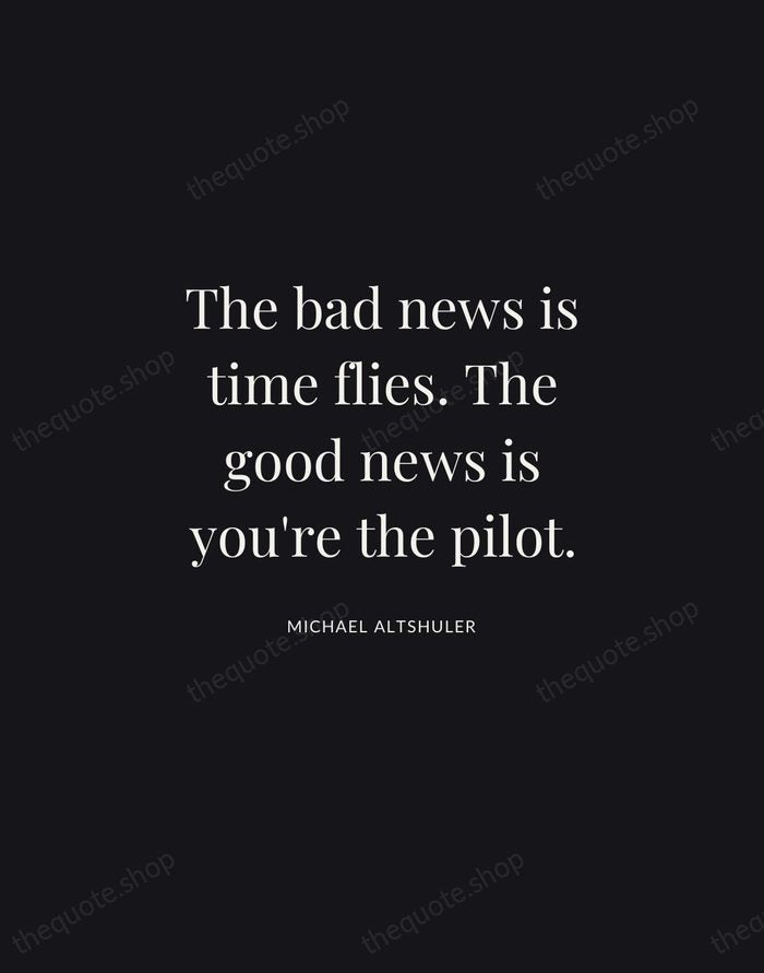 The bad news is time flies. The good news is you're the… — Michael Altshuler | Printable Wall Art — Midnight Serif