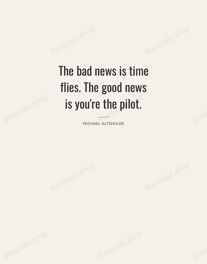 The bad news is time flies. The good news is you're the… — Michael Altshuler — Letterpress Caps