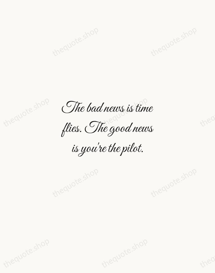 The bad news is time flies. The good news is you're the… — Michael Altshuler — Script Whisper